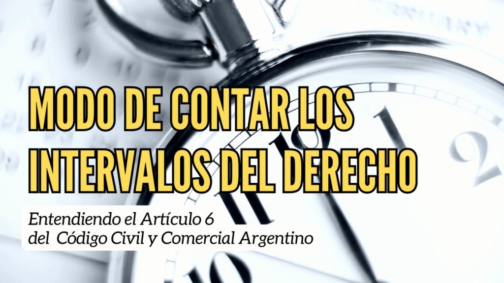 Modo de Contar los Intervalos del Derecho: Entendiendo el Artículo 6 del Código Civil y Comercial Argentino