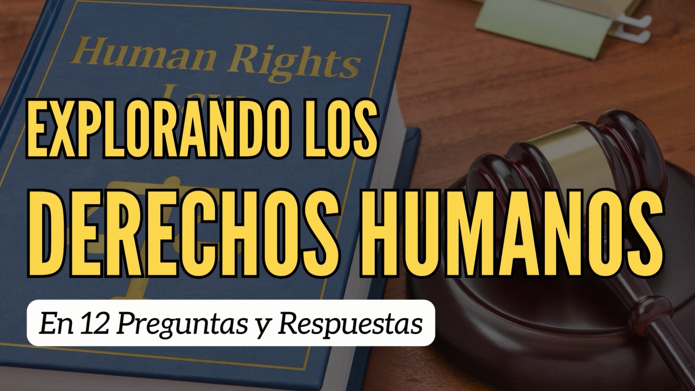 En este momento estás viendo Derechos Humanos: Preguntas Fundamentales Respondidas