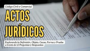 Lee más sobre el artículo Actos Jurídicos: Definición, Objeto, Causa, Forma y Prueba