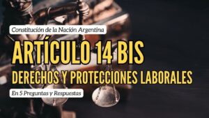 Lee más sobre el artículo Artículo 14 Bis: Derechos y Protecciones Laborales