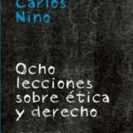 Ocho Lecciones sobre Ética y Derecho para Pensar la Democracia - Carlos Nino