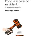 Por Qué el Derecho es Violento (y Debería Reconocerlo)